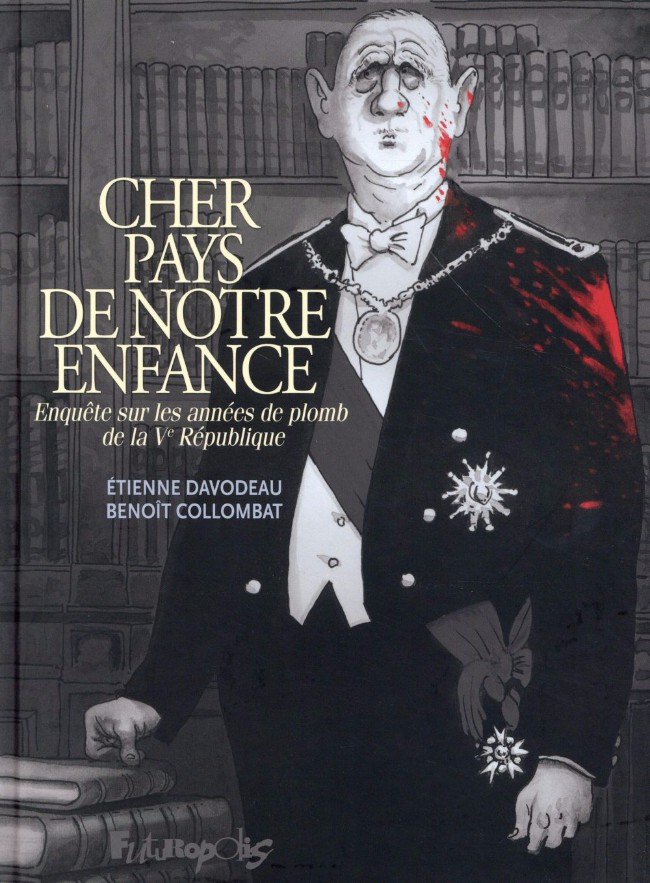 Cher pays de notre enfance - Enquête sur les années de plomb de la Ve République - Benoît Collombat