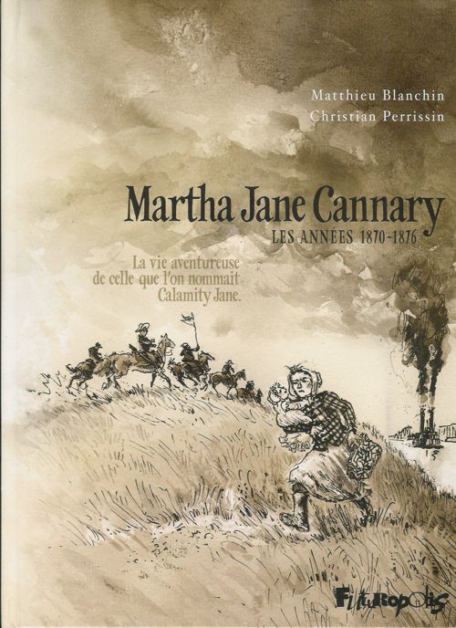 Martha Jane Cannary - Les années 1870-1876 - Christian Perrissin