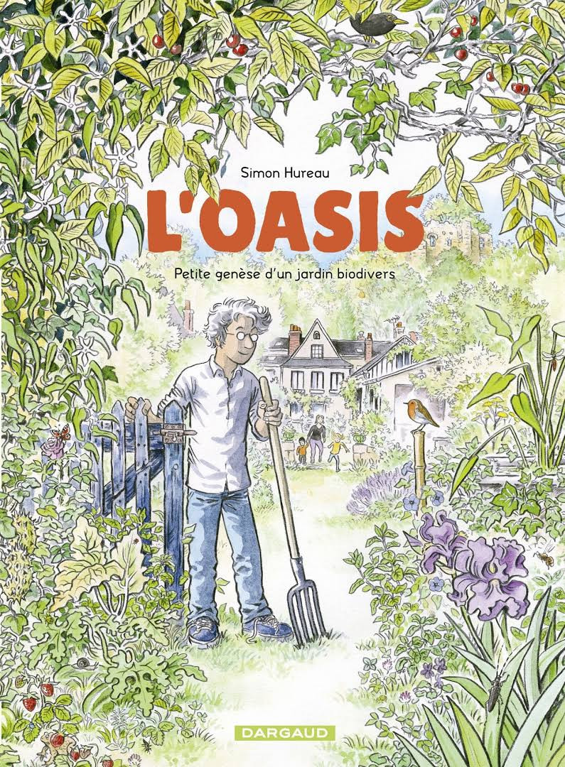 Oasis (L') - Petite genèse d'un jardin biodivers - Simon Hureau