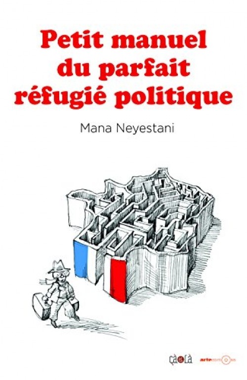 Petit manuel du parfait réfugié politique - Mana Neyestani